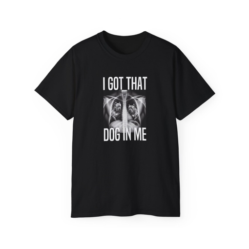 I Got That Dog In Me Shirt, Meme T-Shirt, Funny Quote Shirt, Humor, Funny Tee, Trendy Tshirt