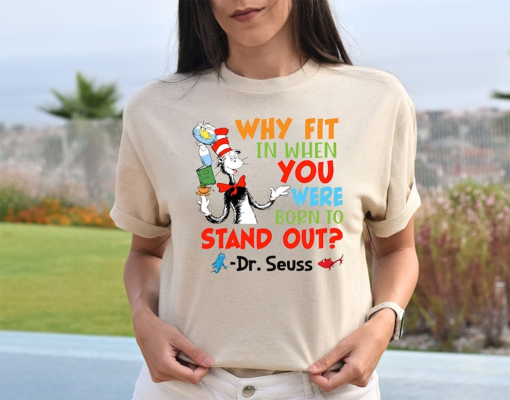 Why Fit In When You Were Born To Stand Out Dr. Seuss Shirt, Read Across America Day, Dr. Seuss Birthday Party, Teacher Appreciation Gift