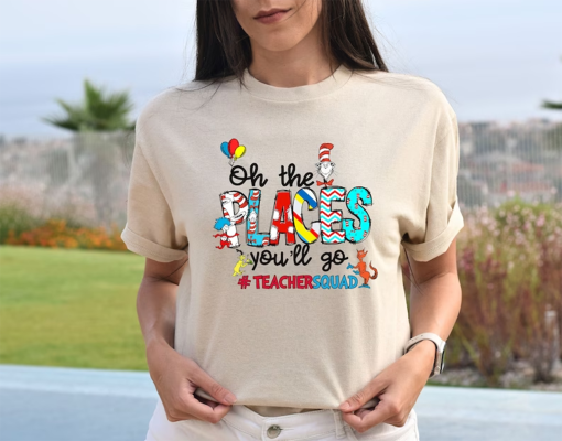 Oh The Places You’ll Go Teacher Squad Dr. Seuss Shirt, Cute Dr. Seuss Shirt, Girls Reading Day Outfit, Teacher Tshirts, Dr Seuss Week Shirt