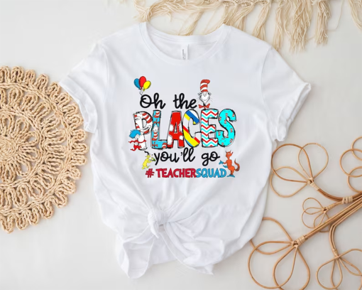 Oh The Places You’ll Go Teacher Squad Dr. Seuss Shirt, Cute Dr. Seuss Shirt, Girls Reading Day Outfit, Teacher Tshirts, Dr Seuss Week Shirt