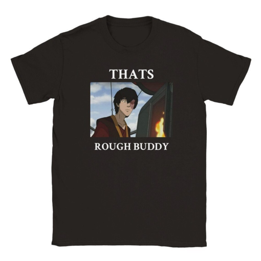 That’s Rough Buddy shirt, Funny Zuko, ATLA Cartoon Tee, Funny Quote, Funny ATLA Tshirt, The Last Airbender netflix