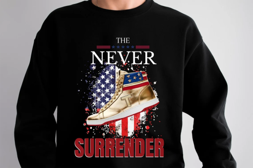 Trump shirt, The Never Surrender shirt, Trump Never Surrender shirt, Trump sweatshirt, Trump team shirt, Trump President shirts, Trump 2024