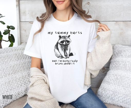 My Tummy Hurts But I’m Being Really Brave About It Shirt, Meme Shirt, Funny Meme Shirts, Raccoon Shirt, Funny Shirt, Meme TShirt, Meme Tee