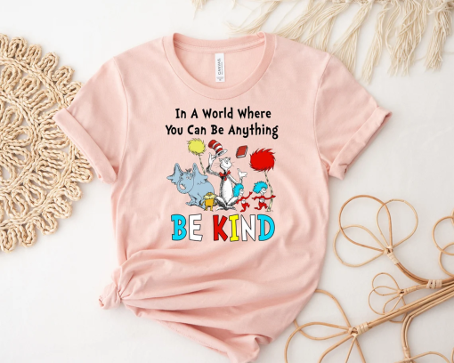 In A World Where You Can Be Anything Be Kind Dr. Seuss Shirt, Read Across America Day Shirt, Thing 1 Thing 2 T-Shirt, Funny School Shirt