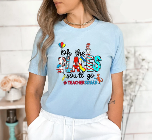 Oh The Places You’ll Go Teacher Squad Dr. Seuss Shirt, Cute Dr. Seuss Shirt, Girls Reading Day Outfit, Teacher Tshirts, Dr Seuss Week Shirt