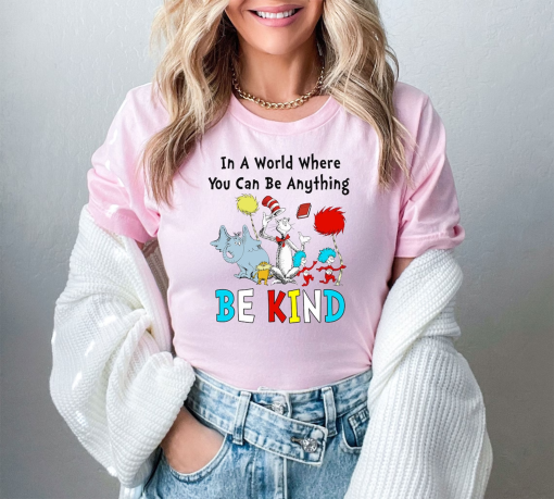 In A World Where You Can Be Anything Be Kind Dr. Seuss Shirt, Read Across America Day Shirt, Thing 1 Thing 2 T-Shirt, Funny School Shirt