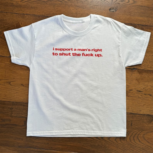 I Support A Man’s Right To Shut The Fuck Up Baby Tee, Heavy Cotton, Iconic Slogan T-shirt, 90s Aesthetic Vintage Tee Trending Print Top