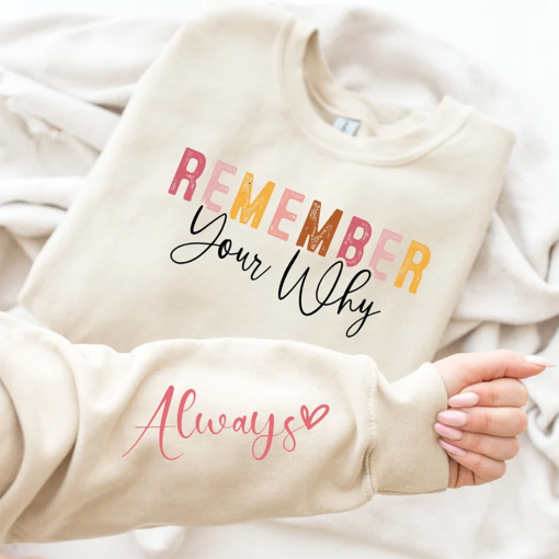 Remember Your Why Always Sweatshirt, Inspirational Sweatshirt, Gift For Women Motivation Hoodie, Positive Message Tee, Encouraging Quotes