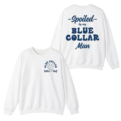 Spoiled By My Blue Collar Man Shirt, Funny Blue Collar Sweatshirt, Gift for Men Women Unisex Shirt