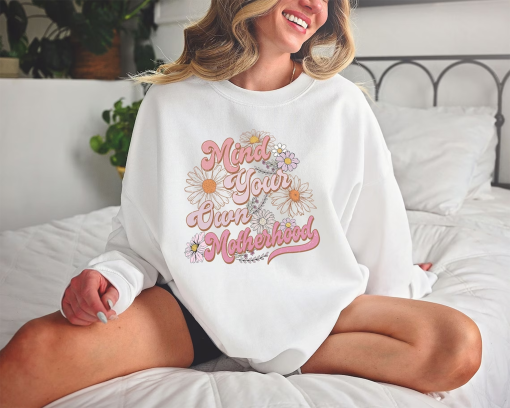 Mothers Day Mind Your Own Motherhood New Mom Sweatshirt, Mothers Day Floral Sweatshirt, Gift For Mommy, Mom Life Shirt, Retro Mama Hoodie