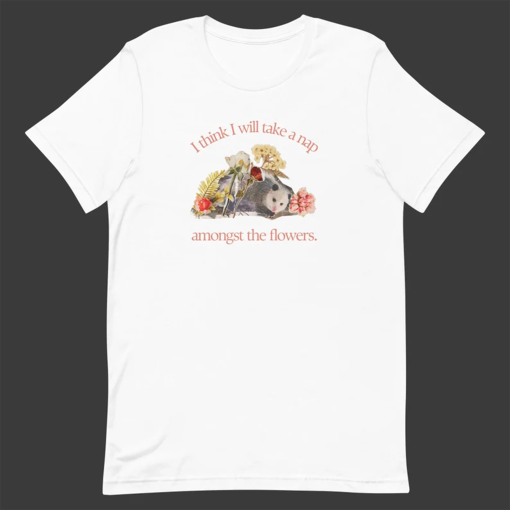 I Think I Will Take A Nap Amongst The Flowers – Cute Opossum T-Shirt, Retro Vintage T-Shirt, Meme T-Shirt, Unisex Tee