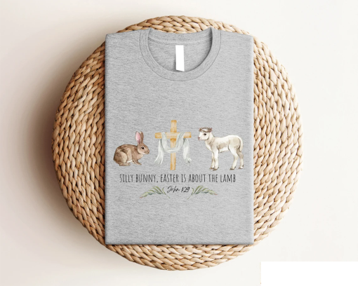 Easter Is About the Lamb Shirt, Silly Bunny Easter Tee, Bible Verse Gift, Christian Easter Outfits, Jesus Easter Clothes, He is Risen Tee