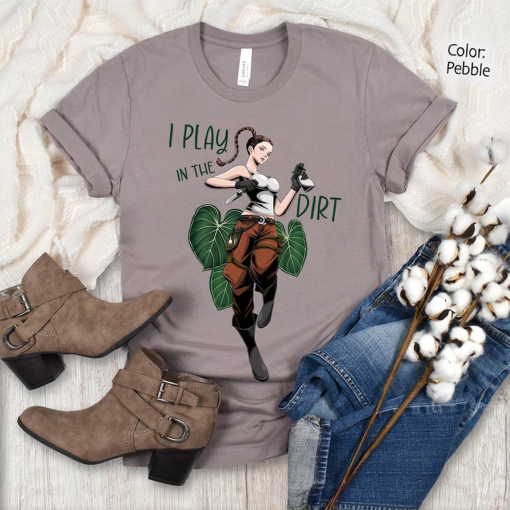 I Play In The Dirt Tee, Funny Plant Shirt, Garden Lover Gift, Plant Lady T-shirt