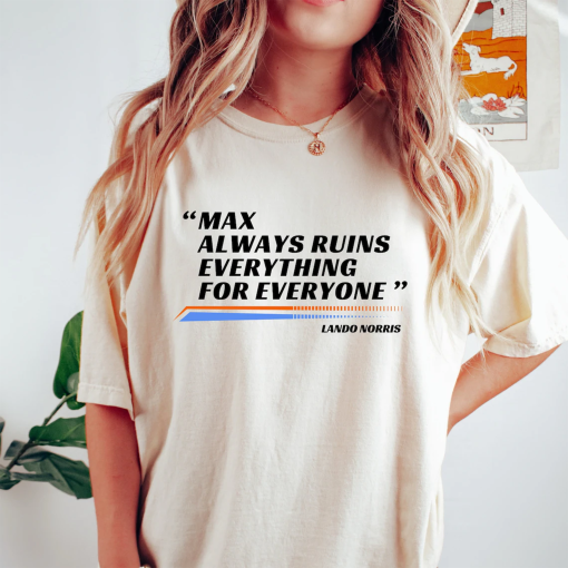 Max Ruins Everything F1 Shirt, Vintage Formula 1 Tshirt Racing Inspired Clothing, F1 Shirt, Lando Norris Shirt, Lando Norris F1 Shirt