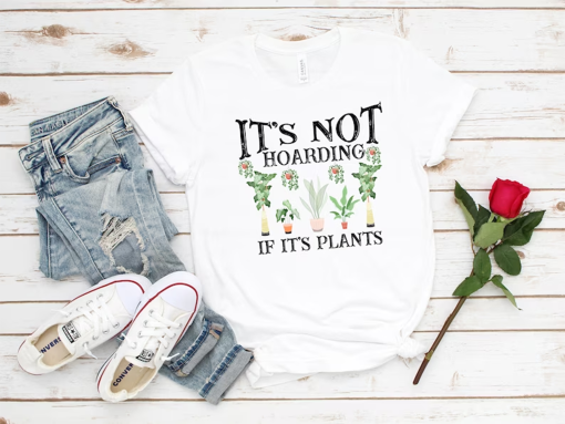 It is Not Hoarding If It is Plants,Plant Lady T-Shirt, Plant Lover Gift, Gardening Shirt, Plant Mom Shirt, Gardening Shirt, Plant Mom Shirt,