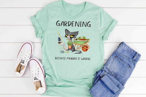 Gardening Because Murder Is Wrong Shirt, Black Cat Shirt, Funny Cat Shirt,gardening Lover Tee, Gift For Her, Sarcastic Tee