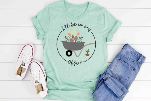 I’ll Be In My Office T-Shirt, Garden Shirt, Gardening Gift, Garden Love, Garden Lover Gift, Gardener Gift Idea, Mother’s Day Gardening Lover