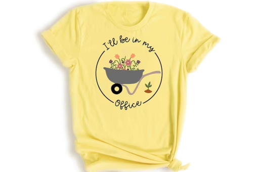 I’ll Be In My Office T-Shirt, Garden Shirt, Gardening Gift, Garden Love, Garden Lover Gift, Gardener Gift Idea, Mother’s Day Gardening Lover