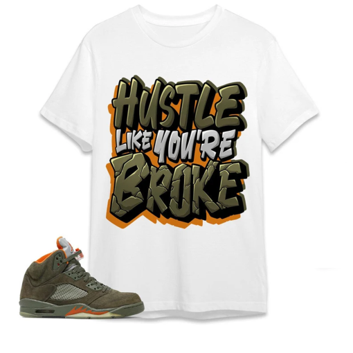 Jordan 5 Olive Unisex Shirt, Kid, Toddler, Sweatshirt, Hoodie, Hustle Like Broke, Shirt To Match Sneaker