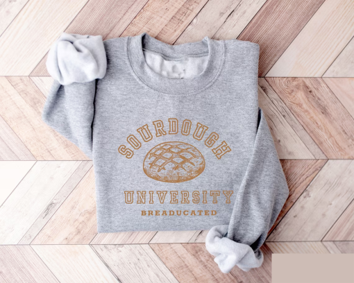 Sourdough University Sweatshirt, Funny Breaducated Crewneck, Comfy Cozy Sweater, In My Sourdough Era Shirt, Funny Bakery Tee, Mother Gift