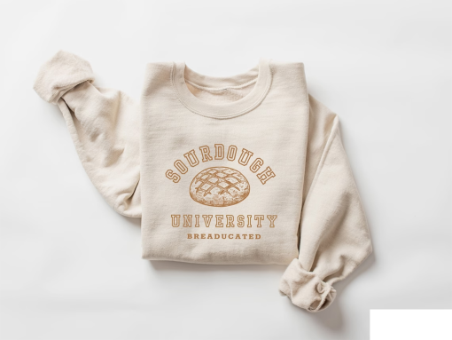 Sourdough University Sweatshirt, Funny Breaducated Crewneck, Comfy Cozy Sweater, In My Sourdough Era Shirt, Funny Bakery Tee, Mother Gift