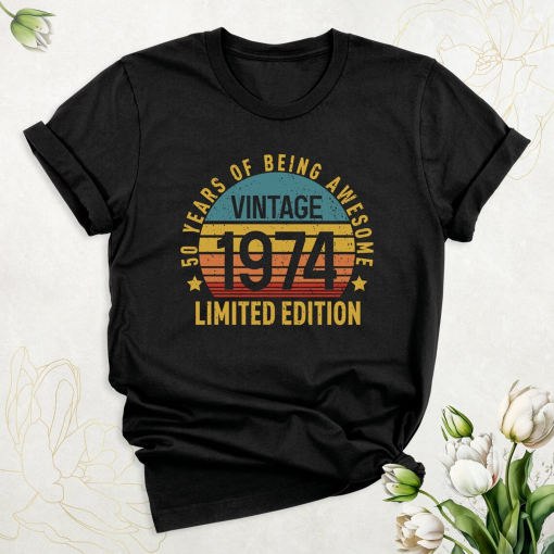 50th Birthday Shirt, Vintage 1974 Tshirt, 50 Years of Being Awesome Shirt, 1974 Limited Edition Shirt, Fifty Birthday Friend Men Women Shirt