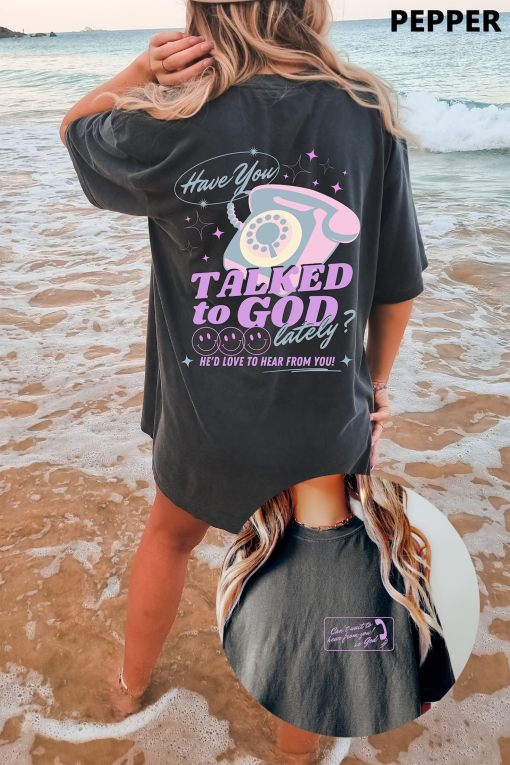 Have You Talked To God Lately Oversized T-Shirt, Christian God Shirt, Jesus Shirt, Jesus Comfort Colors Shirt, Jesus Shirt Aesthetic