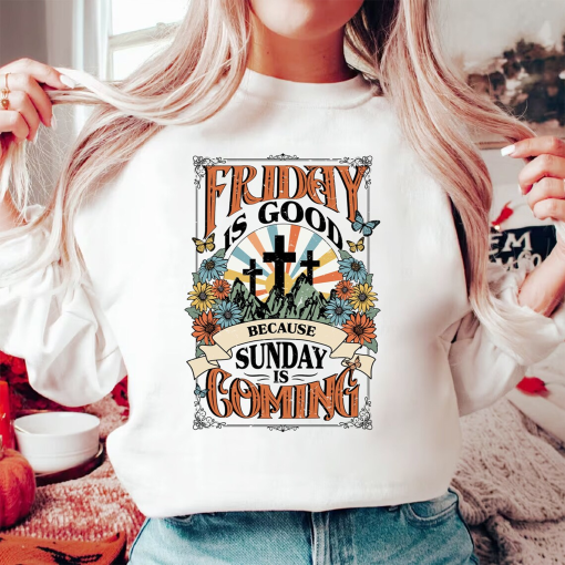 Friday Is Good Cause Sunday Is Coming Shirt, Easter Gift Shirt, Christian Shirt, Vintage Jesus Shirt, Religious Shirt, Boho Christian Shirt