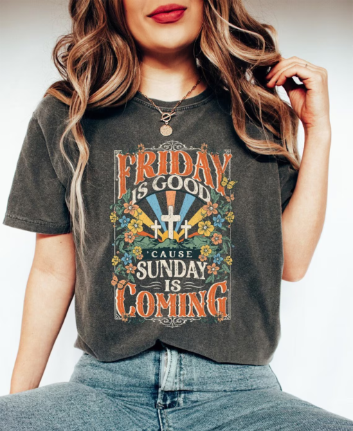 Friday is Good Cause Sunday is Coming Shirt, Easter Shirt, Christian Shirt, Jesus Shirt, Religious Shirt, Boho Christian Shirt