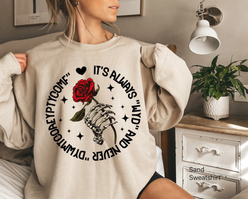 It’s Always “WYD” and Never “DYWMTCOAEYPTYCOMF” Sweatshirt, Book Lover Sweatshirt, Book Lover Gift, Skeleton Hand Hoodie, Rose Shirt, F5123