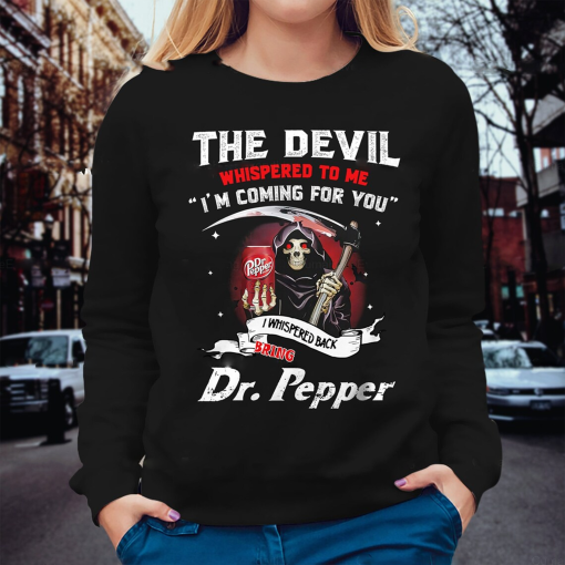 Dr Pepper Shirt, The Devil Whispered To Me I’m Coming Shirt, Dr Pepper Unisex Tshirt, Shirts For Men, Skull Shirt Women, Trendy Sweatshirt