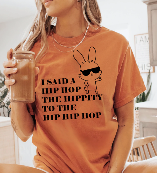 Comfort Colors® I Said Hip Hop The Hippity To The Hip Hip Hop Shirt, Easter Bunny Shirt, Funny Easter Shirt