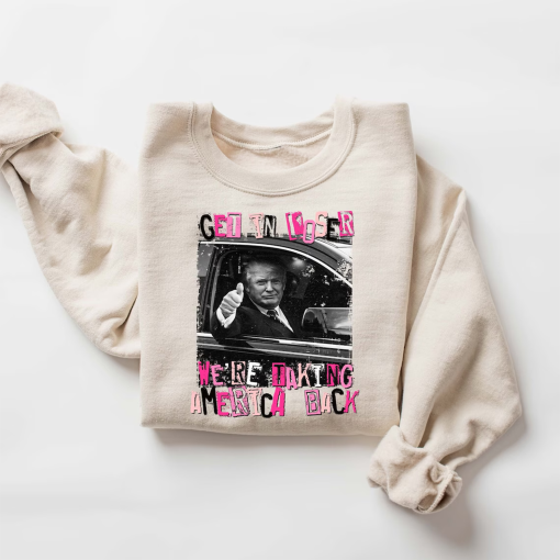 Get In Loser We’re Taking America Back Sweater, Funny Trump Sweatshirt, Patriotic Gifts, President 2024 Hoodie, Trump 2024