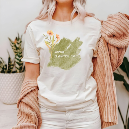 Motivational Shirt, Self Love Shirt, Flower Shirt, Inspirational Shirt, Spring Shirt, Gift for Her, Watercolor Shirt, Good Vibes Shirt