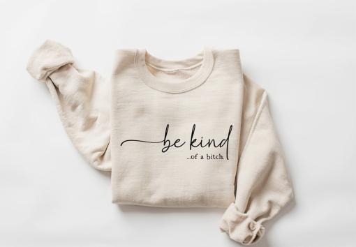 Be Kind Of A Bitch Sweatshirt, Funny Sweatshirt, Cute Women’s Crewneck, Funny Quote Tee, Sarcastic Crewneck, Be Kind Hoodie, Gift For Her