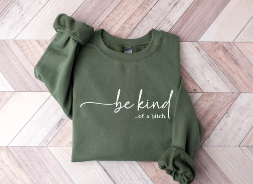 Be Kind Of A Bitch Sweatshirt, Funny Sweatshirt, Cute Women’s Crewneck, Funny Quote Tee, Sarcastic Crewneck, Be Kind Hoodie, Gift For Her