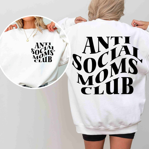 Anti Social Moms Club Sweatshirt and Hoodie, Antisocial Mom Sweatshirt, Mama Sweatshirt, Printed Front and Back, Mothers Day Gift for Her