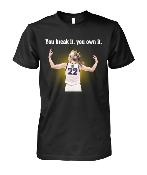 Caitlin Clark You Break It You Own It Shirt