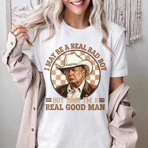 I May Be A Real Bad Boy But Baby Shirt, Funny American President In Cowboy Hat T-Shirt, Election President 2024 Tee, Independence Day Tee RE