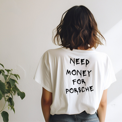 Need Money For Porsche Shirt, Luxury Car Tshirt, Gift For Boyfriend, Gift For Girlfriend