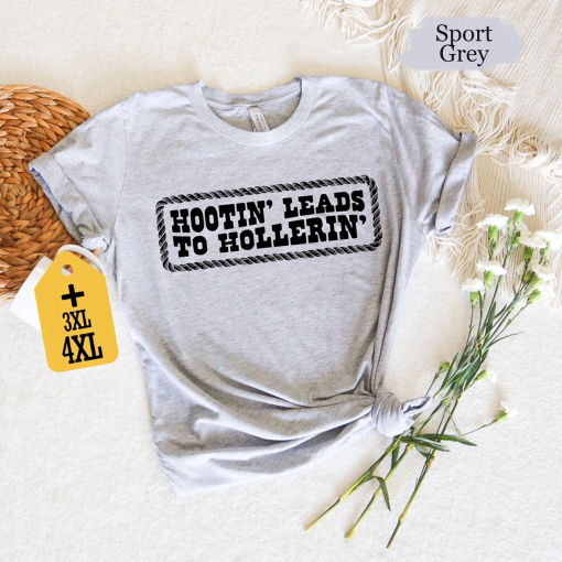 Hootin’ Leads To Hollerin Shirt, Country Shirt, Country Girl Shirt, Trendy Shirt, Cowgirl Gift, Hootin Shirt, Woman Shirt