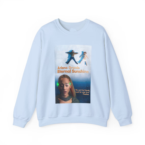 Eternal Sunshine Of The Spotless Mind (Ariana Grande We Can’t Be Friends) Sweatshirt