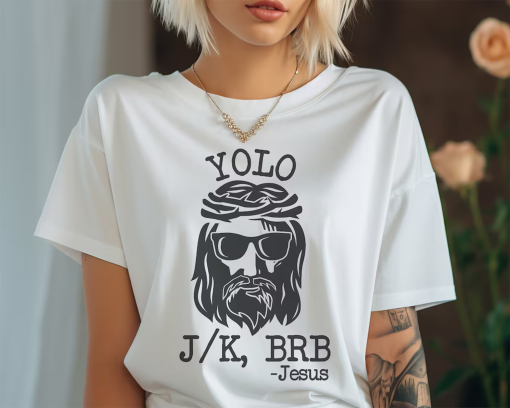 YOLO JESUS T Shirt, Easter T-Shirt, Jesus Shirt, Women’s Easter Shirt, Christian Tee, Jesus J/K BRB Sweatshirt, Funny Easter T Shirt