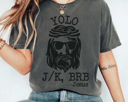 YOLO JESUS T Shirt, Easter T-Shirt, Jesus Shirt, Women’s Easter Shirt, Christian Tee, Jesus J/K BRB Sweatshirt, Funny Easter T Shirt