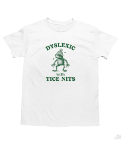 Dyslexic With Tice Nits, Funny Dyslexia Shirt,…