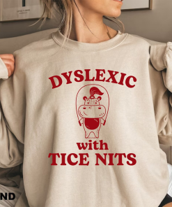 Dyslexic With Tice Nits Funny Dyslexia Shirt…