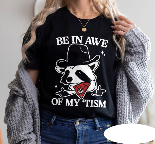 Be In Awe Of My ‘Tism Racoon Shirt, Be In Awe Of My ‘Tism Shirt, Retro Raccoon Shirt, Funny Racoon Shirt, Funny cowboy racoon