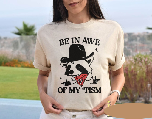 Be In Awe Of My ‘Tism Racoon Shirt, Be In Awe Of My ‘Tism Shirt, Retro Raccoon Shirt, Funny Racoon Shirt, Funny cowboy racoon