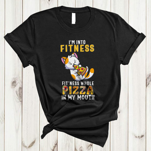 I’m Into Fitness Fit’ness Whole Pizza In My Mouth Cute Cat Eating Pizza T-Shirt