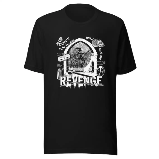 Don’t Talk To Me Until I’ve Had My Delicious Revenge Unisex t-shirt